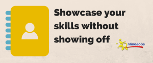 Showcase your skills without showing off