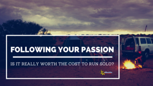 Following Your Passion- Is it Really Worth the Cost to Run Solo?