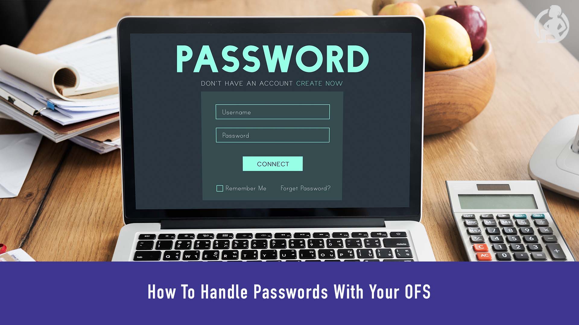 How To Handle Passwords With Your OFS