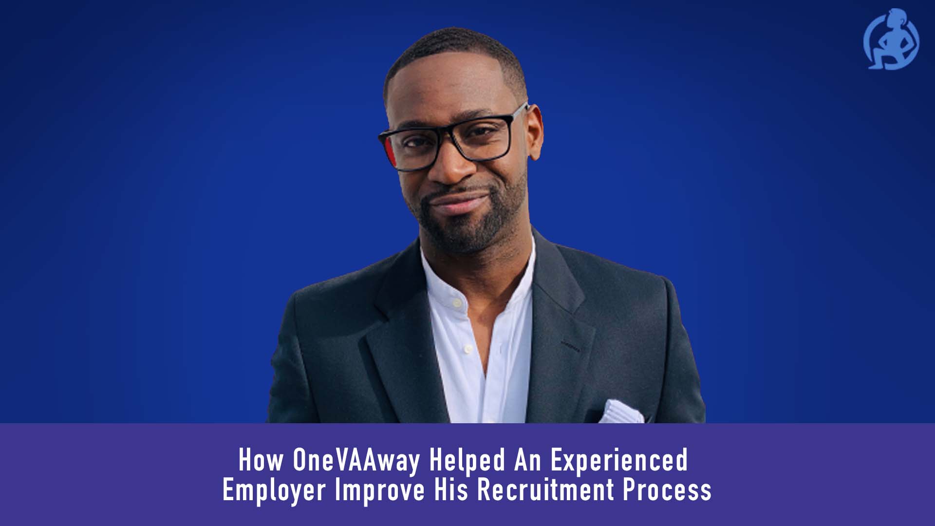 How OneVAAway Helped An Experienced Employer Improve His Recruitment Process Feature