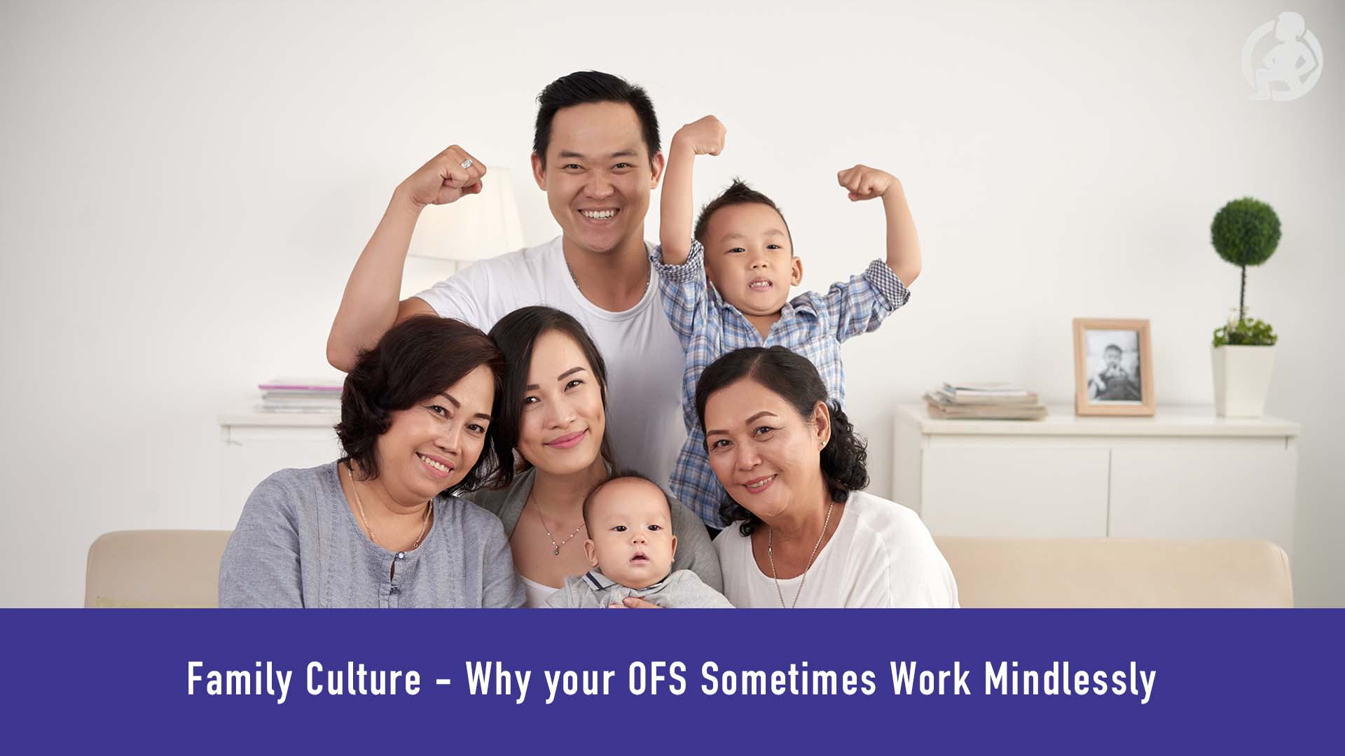 Family Culture - Why your OFS Sometimes Work Mindlessly Feature