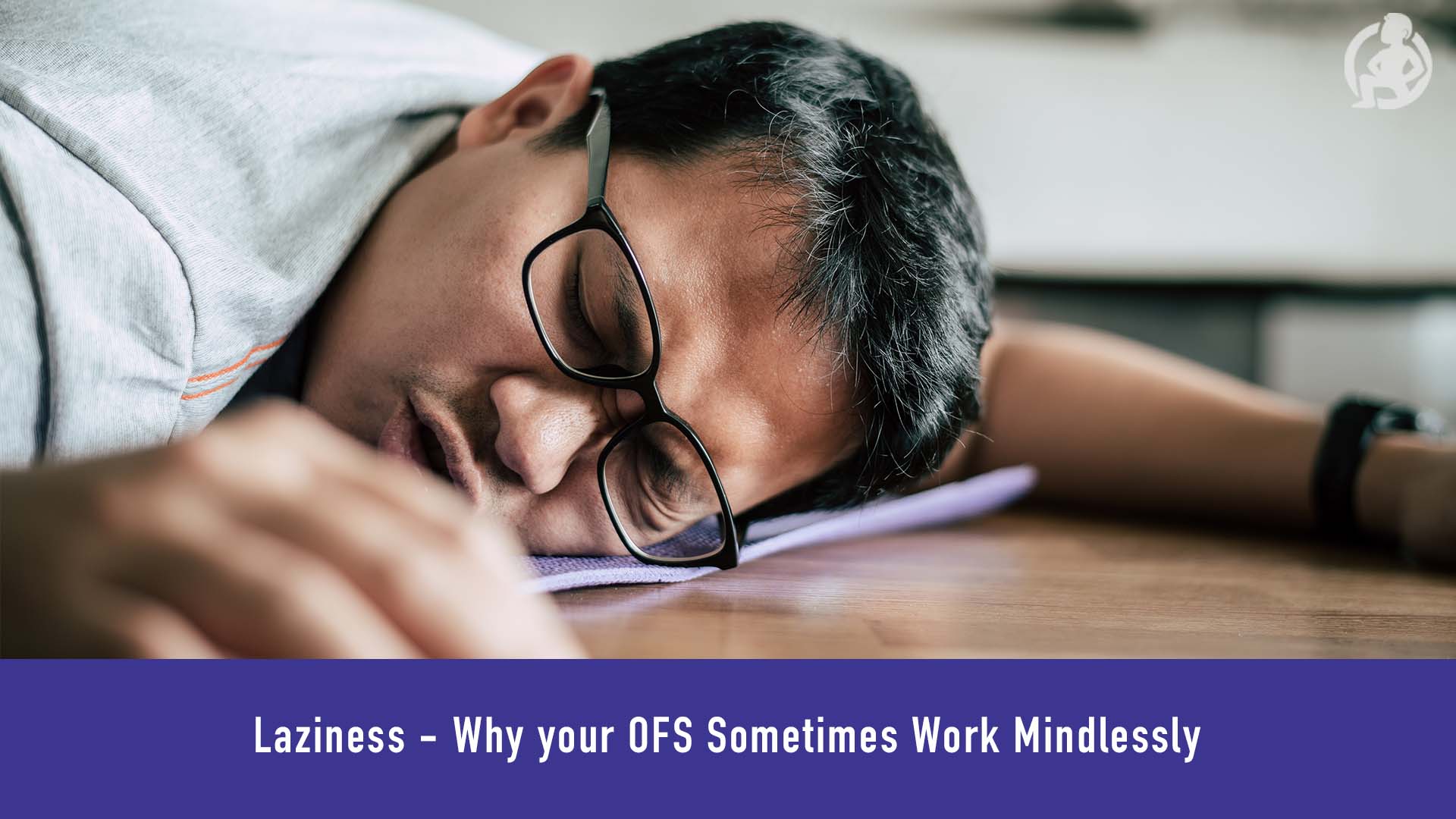 Laziness - Why your OFS Sometimes Work Mindlessly Feature