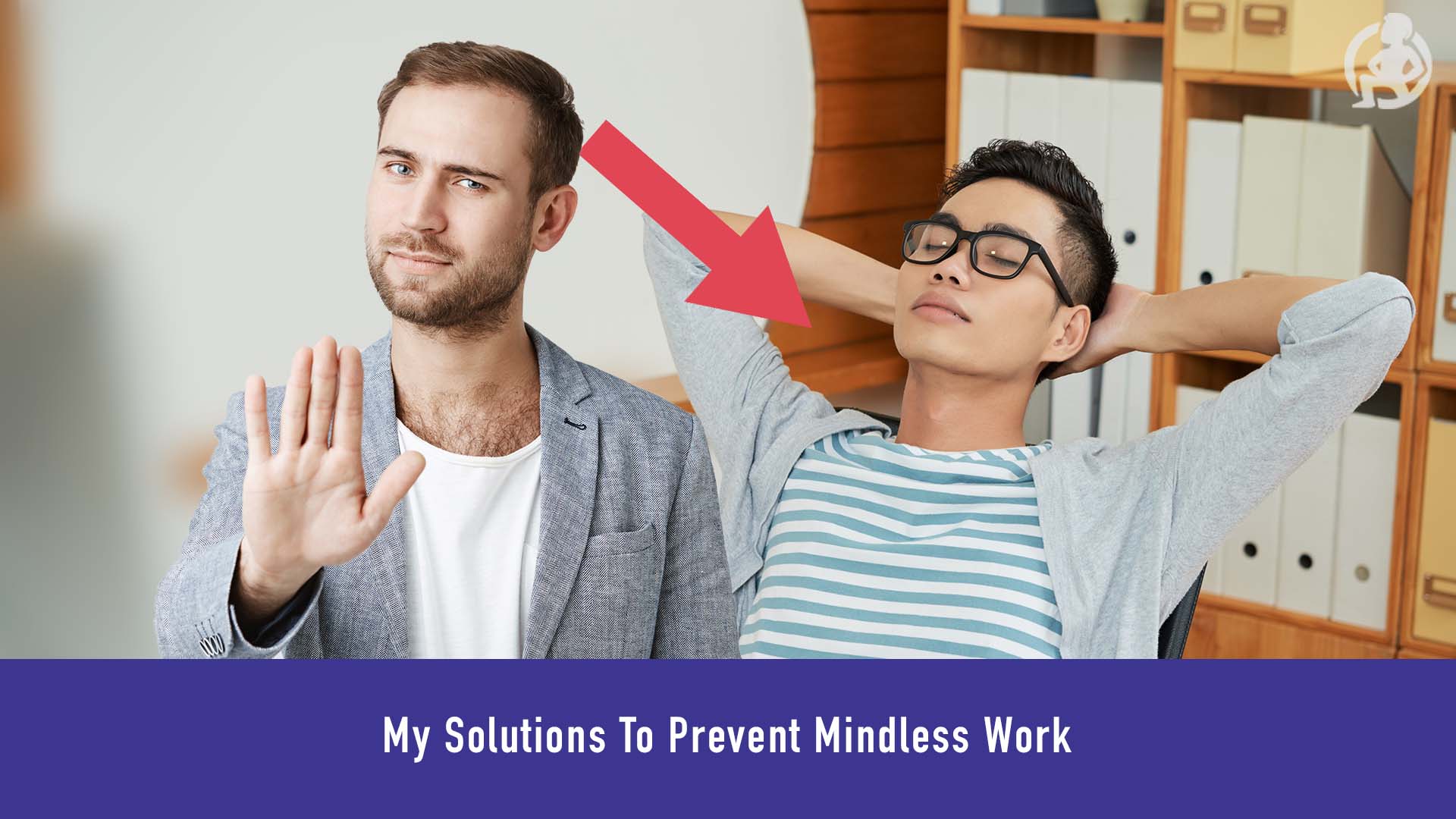 My Solutions To Prevent Mindless Work Feature