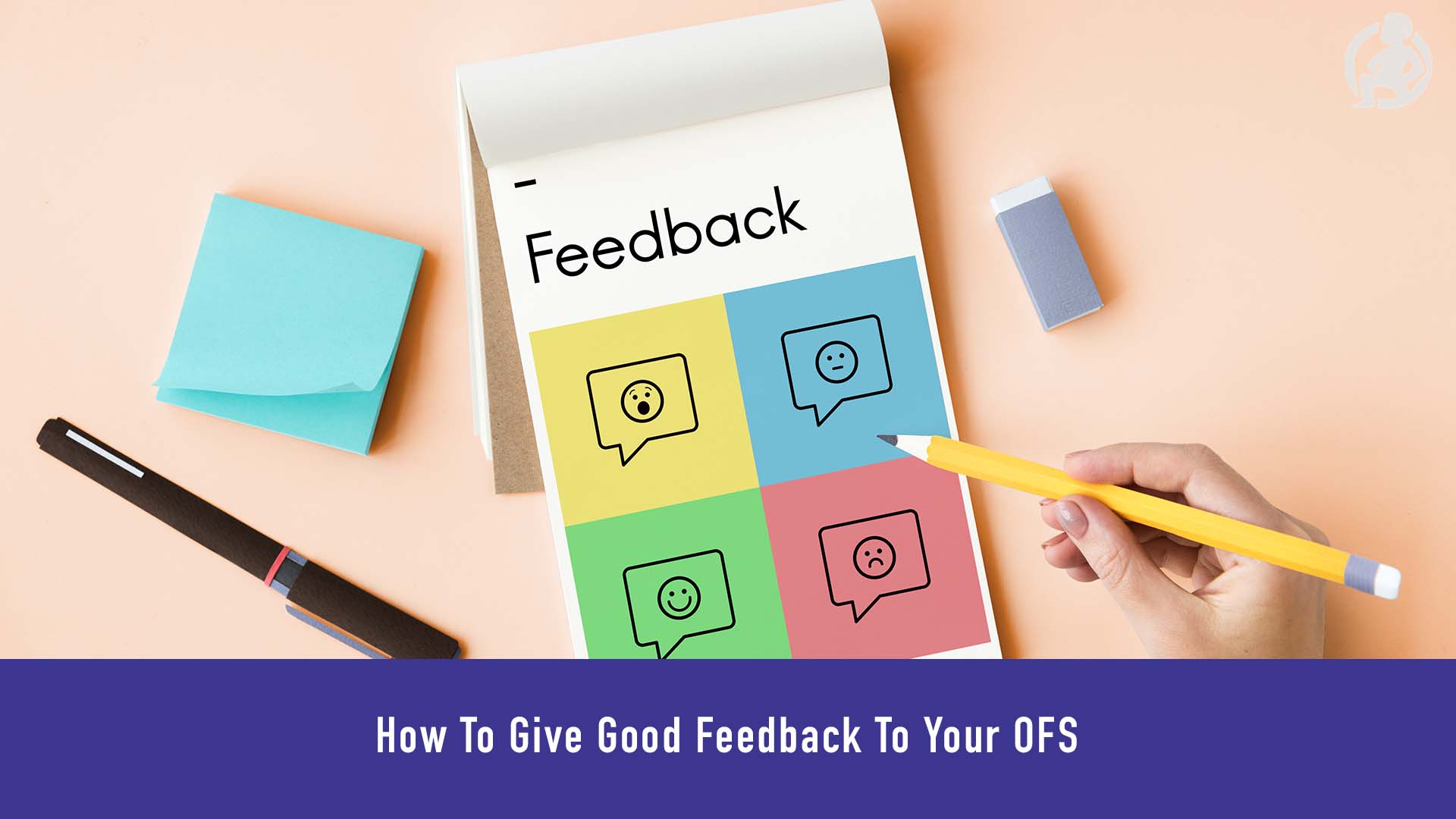 How To Give Good Feedback To Your OFS – Practical Advice