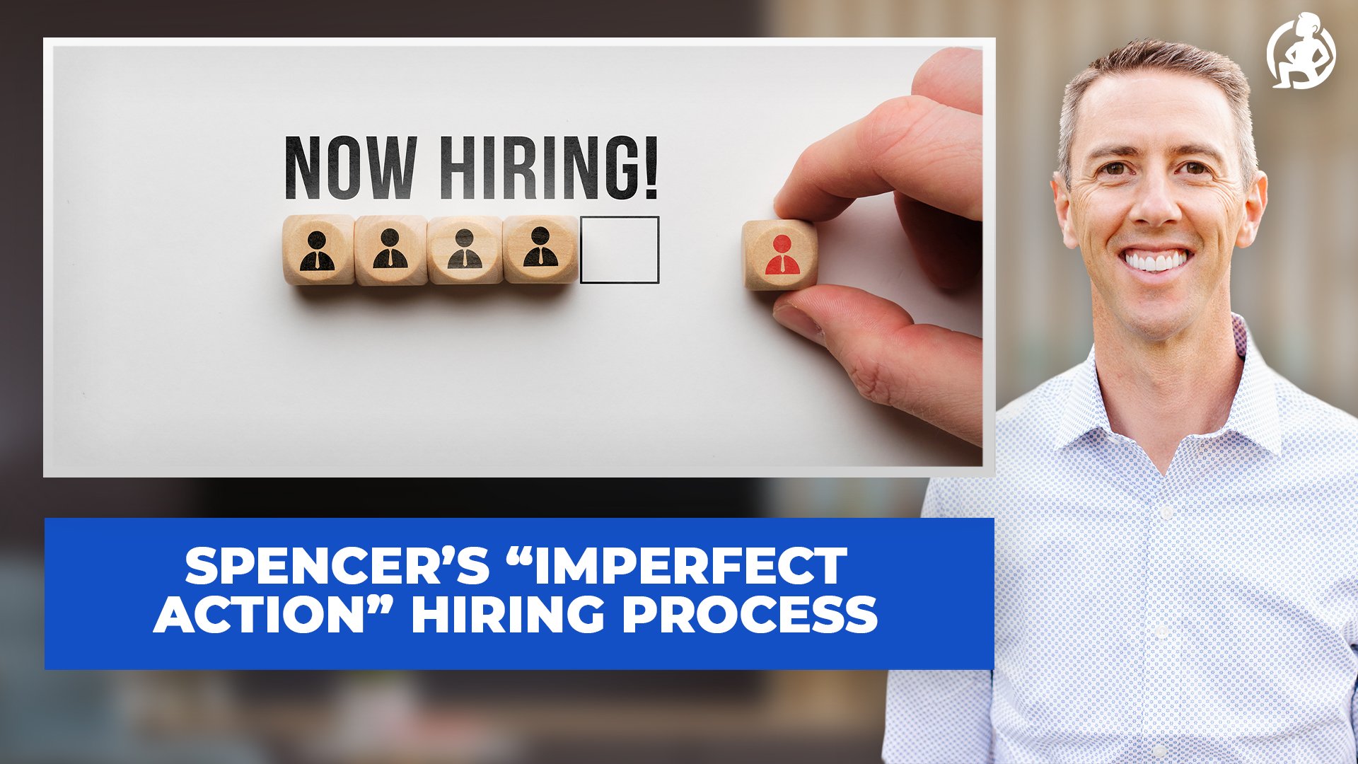 Spencer’s “Imperfect Action” Hiring Process