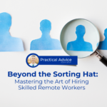 Practical Advise by John Jonas - Beyond the Sorting Hat: Mastering the Art of Hiring Skilled Remote Workers